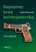 Książka - Kupujemy broń kolekcjonerską, autor: Rafał Dmowski (Book Wiedza i Wojsko)